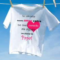 Camiseta Eu nao Sabia quanto Amor cabia - Papai