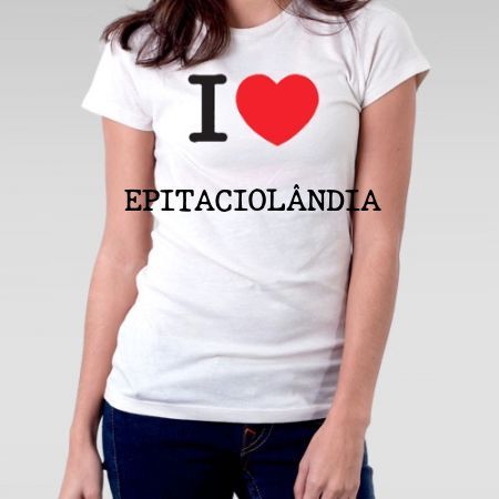 Camiseta Feminina Epitaciolandia