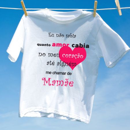 Camiseta Eu nao Sabia quanto Amor cabia - Mamae