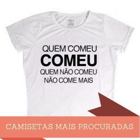 Camiseta quem comeu comeu