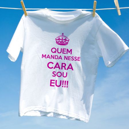 Camiseta Quem Manda Nesse Cara Sou Eu