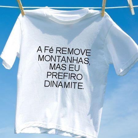 Camiseta A fe remove montanhas mas eu prefiro dinamite