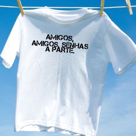 Camiseta amigos amigos senhas a parte