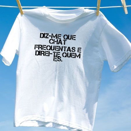 Camiseta diz me que chat frequentas e direi te quem es