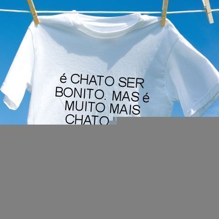 Camiseta E chato ser bonito mas e muito mais chato ser feio