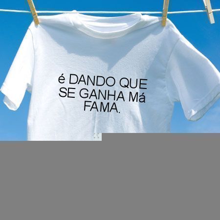 Camiseta E dando que se ganha ma fama