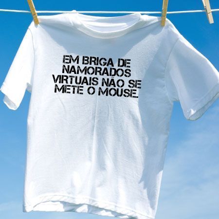 Camiseta em briga de namorados virtuais nao se mete o mouse