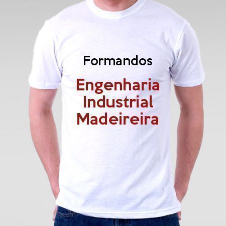 Camiseta Formandos Engenharia Industrial Madeireira