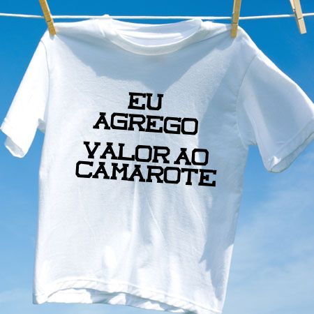 Camiseta eu agrego valor ao camarote