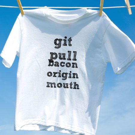 Camiseta git pull bacon origin mouth