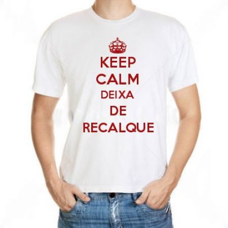 Camiseta Keep Calm Deixa De Recalque