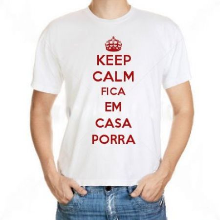 Camiseta Keep Calm Fica Em Casa Porra 