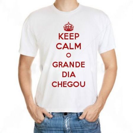 Camiseta Keep Calm O Grande Dia Chegou