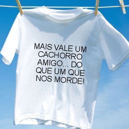 Camiseta Mais vale um cachorro amigo do que um que nos morde