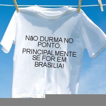 Camiseta Nao durma no ponto principalmente se for em brasilia