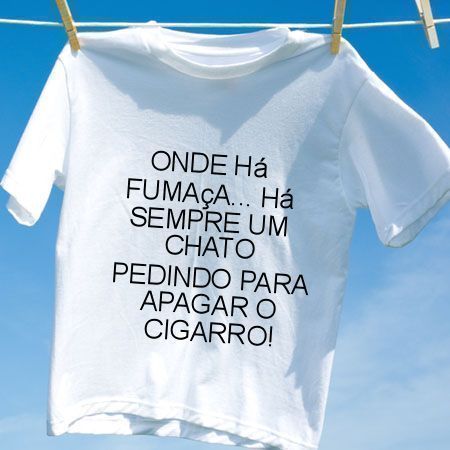 Camiseta Onde ha fumaca ha sempre um chato pedindo para apagar o cigarro