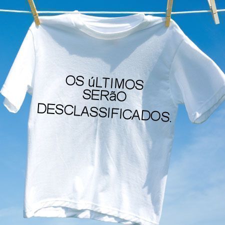 Camiseta Os ultimos serao desclassificados