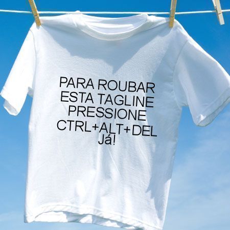 Camiseta Para roubar esta tagline pressione ctrlaltdel ja