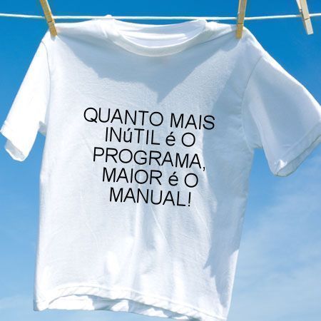 Camiseta Quanto mais inutil e o programa maior e o manual