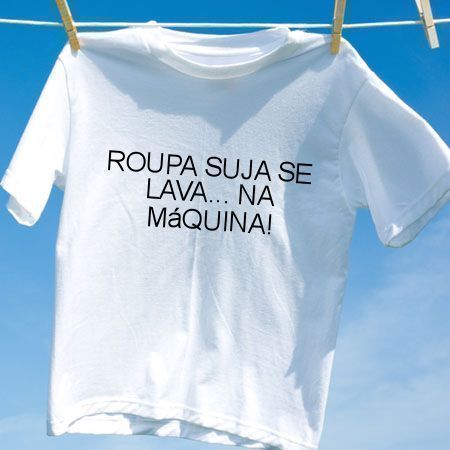 Camiseta Roupa suja se lava na maquina