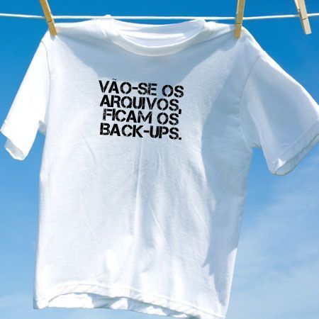 Camiseta vao se os arquivos ficam os back ups