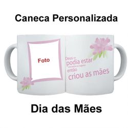 Caneca Personalizada Dia Das Mães Deus Criou As Mães